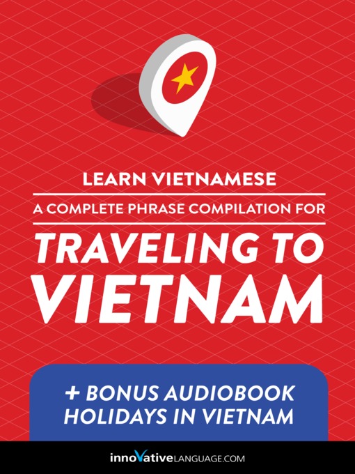 Title details for A Complete Phrase Compilation for Traveling to Vietnam by Innovative Language Learning, LLC - Wait list
